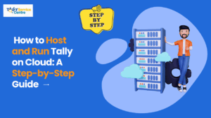 Read more about the article  How to Host and Run Tally on Cloud: A Step-by-Step Guide