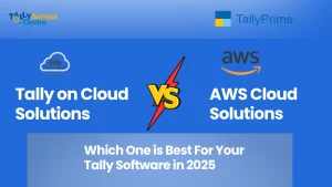 Read more about the article Tally on Cloud vs Tally on AWS: Which Cloud Service is Best for Your Business in 2025?